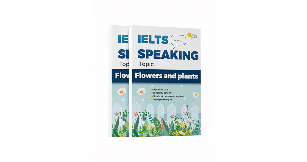 Bài mẫu IELTS Speaking Chủ đề FLOWERS AND PLANTS Trung tâm Anh Ngữ ISE