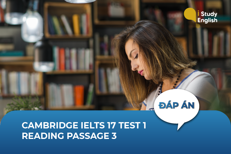 Cambridge IELTS 17 Test 1 Reading Passage 3 – Đáp án và giải thích chi tiết