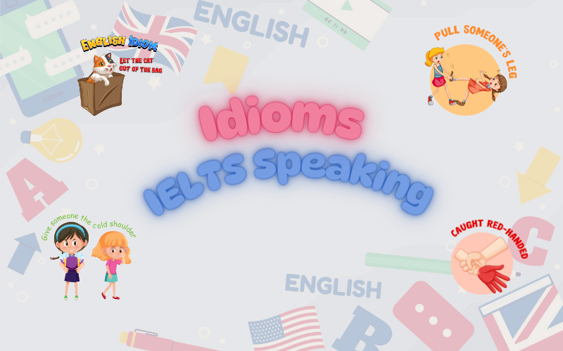 Idioms IELTS Speaking theo chủ đề