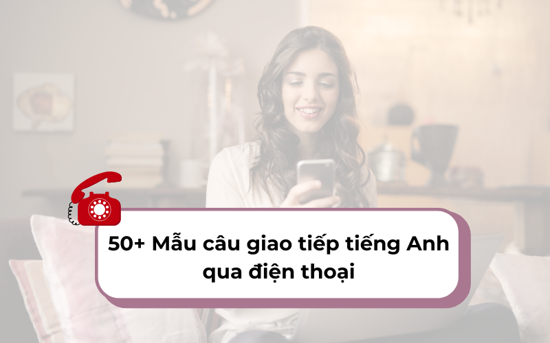 Mẫu câu giao tiếp tiếng Anh qua điện thoại