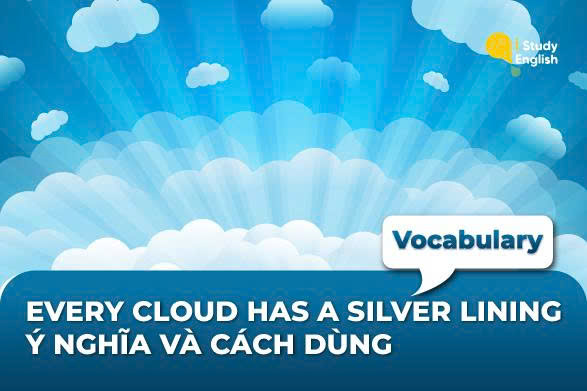 Every cloud has a silver lining là gì?